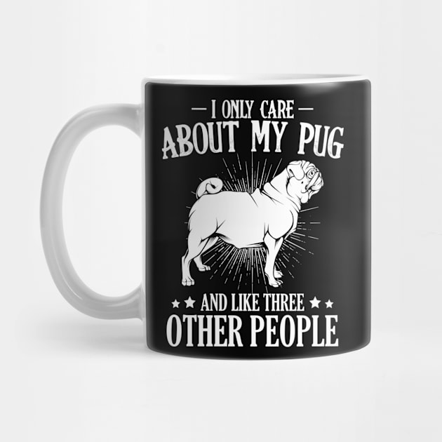 Pug - I Only Care About My Pug - Dog Owner Saying by Lumio Gifts